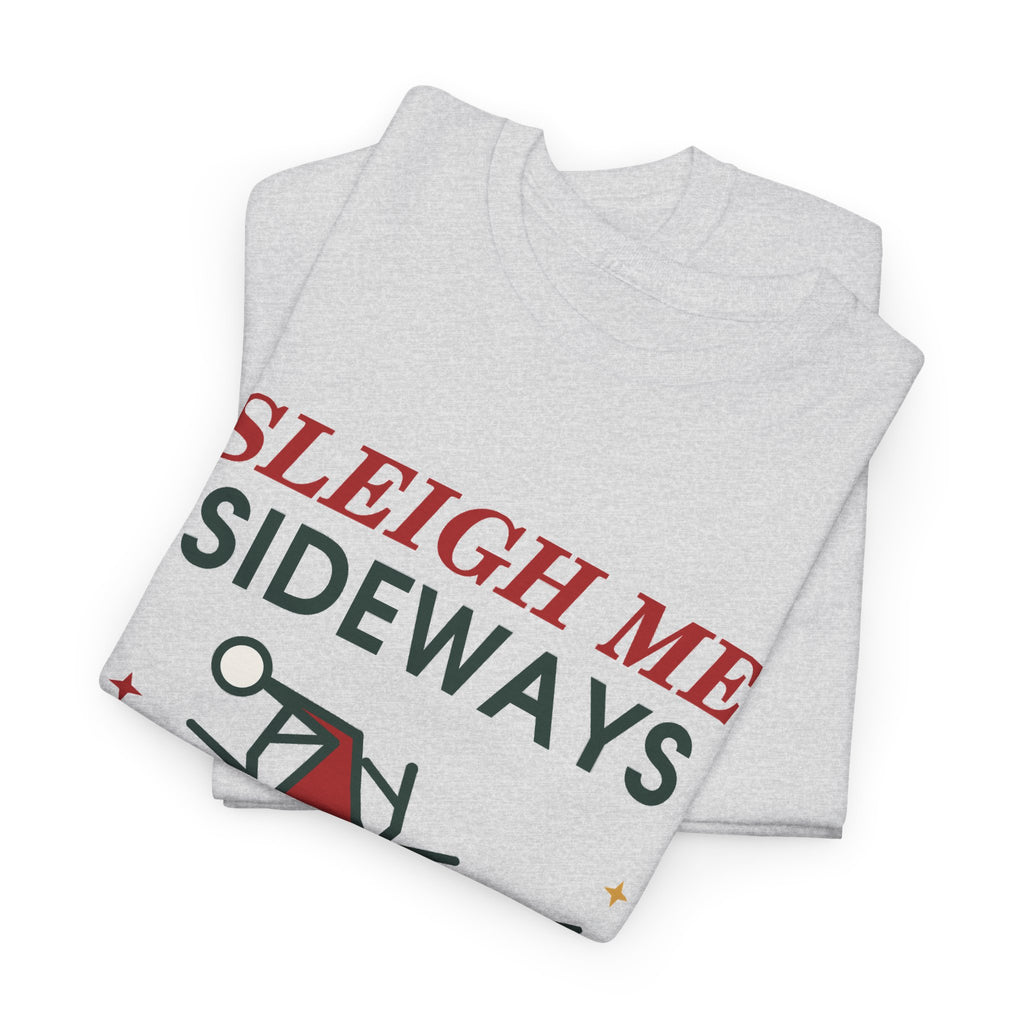 Sleigh Me Sideways Christmas T-Shirt
