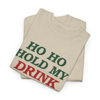 Ho Ho Hold My Drink Christmas T-Shirt