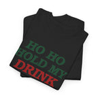 Ho Ho Hold My Drink Christmas T-Shirt