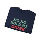 Ho Ho Hold My Drink Christmas Sweatshirt