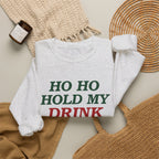 Ho Ho Hold My Drink Christmas Sweatshirt