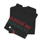 Sleigh Me Sideways Christmas T-Shirt